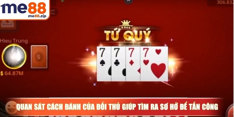 Quan sát cách đánh của đối thủ giúp anh em tìm ra sơ hở để tấn công