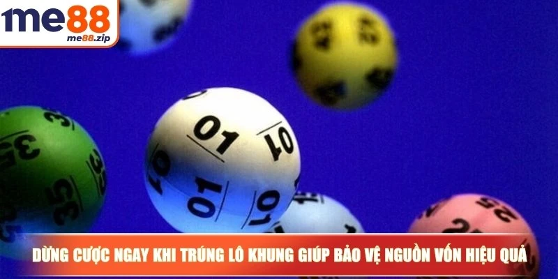 Dừng cược ngay khi trúng lô khung giúp bet thủ bảo vệ nguồn vốn hiệu quả