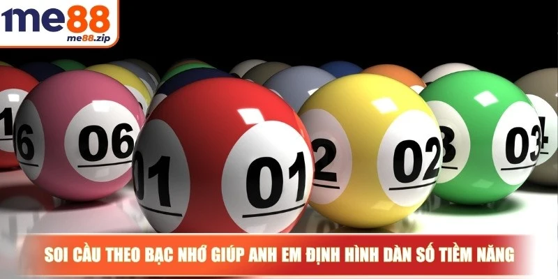 Soi cầu theo bạc nhớ giúp anh em định hình được dàn số tiềm năng