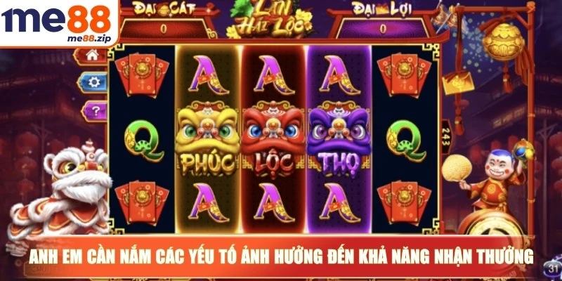 Anh em cần nắm các yếu tố ảnh hưởng đến khả năng nhận thưởng