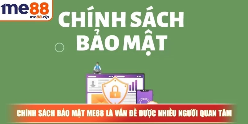 Chính sách bảo mật Me88 là vấn đề được nhiều người quan tâm