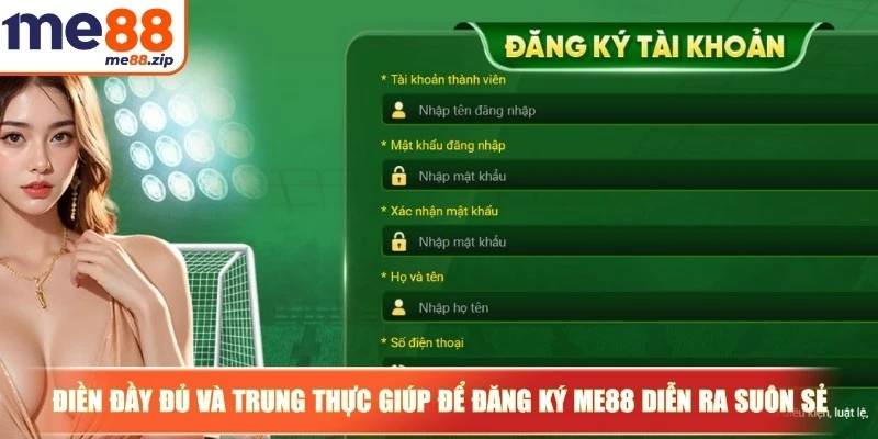Điền đầy đủ và trung thực giúp để đăng ký Me88 diễn ra suôn sẻ
