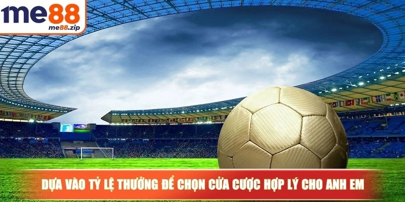 Dựa vào tỷ lệ thưởng để chọn cửa cược hợp lý cho anh em