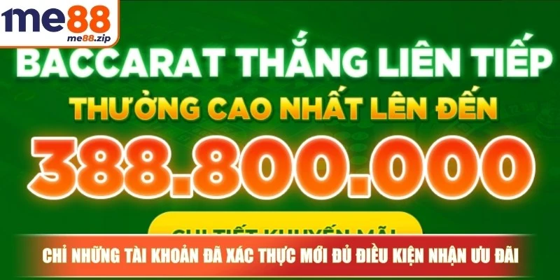 Khuyến mãi Me88 3 Chỉ những tài khoản đã xác thực mới đủ điều kiện nhận ưu đãi