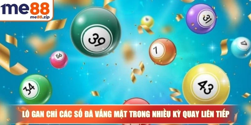 Lô gan chỉ các số đã vắng mặt trong nhiều kỳ quay liên tiếp