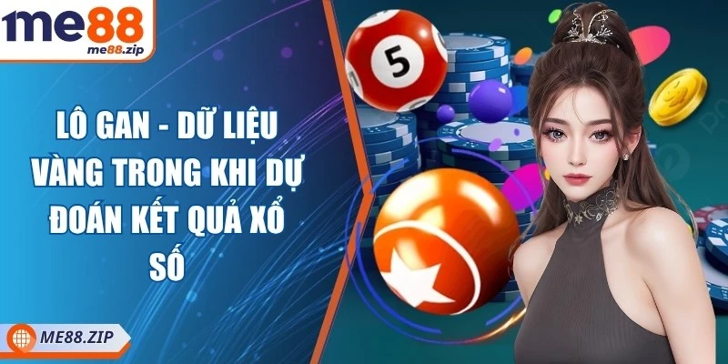 Lô gan - Dữ liệu vàng trong khi dự đoán kết quả xổ số