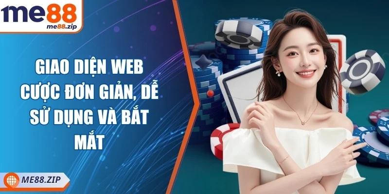 Giao diện web cược đơn giản, dễ sử dụng và bắt mắt