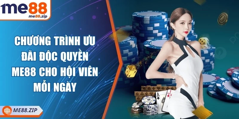 Chương trình ưu đãi độc quyền Me88 cho hội viên mỗi ngày