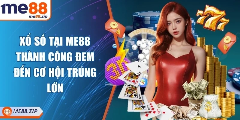 Xổ số tại Me88 thành công đem đến cơ hội trúng lớn