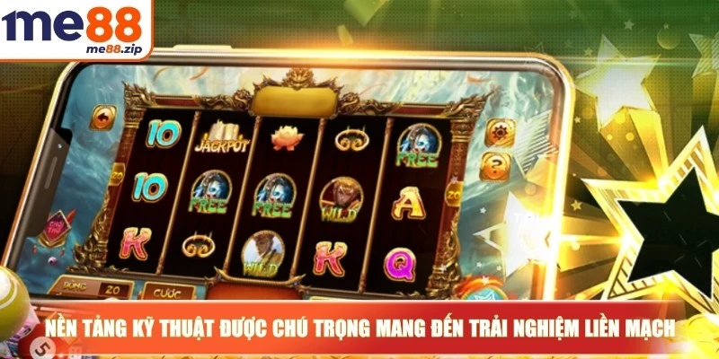 Nền tảng kỹ thuật được chú trọng mang đến trải nghiệm liền mạch