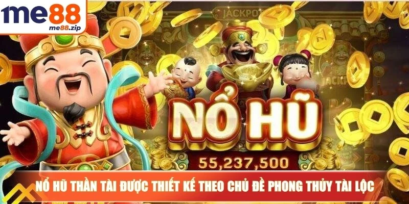 Nổ hũ Thần Tài được thiết kế theo chủ đề phong thủy tài lộc